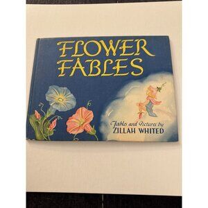 Flower Fables Fables and Pictures by Zillah Whited 1946 Hard Cover Book C36